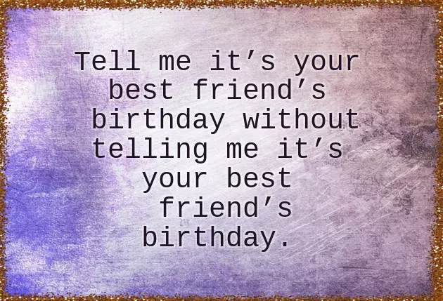 Funny Quotes For Birthday Wishes For Best Friend Funny Quotes For Birthday Wishes For Best Friend