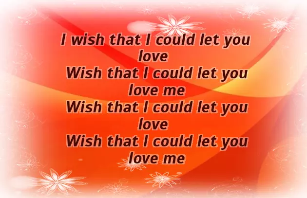 Wish That I Could Let You Love Me