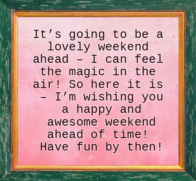 Wishing You A Wonderful Weekend Wishing You A Wonderful Weekend