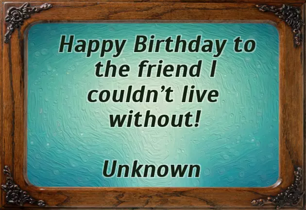 Happy Birthday To My Best Friend In The World