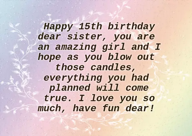 Birthday Wishes For 15 Year Old Daughter Birthday Wishes For 15 Year Old Daughter