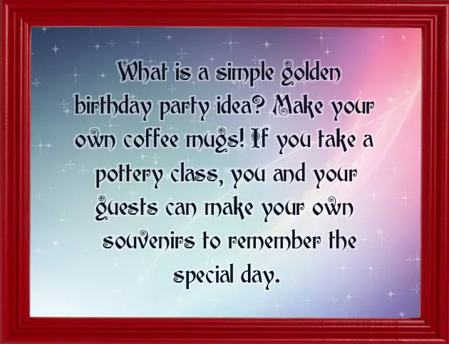 Golden Birthday Ideas Golden Birthday Ideas
