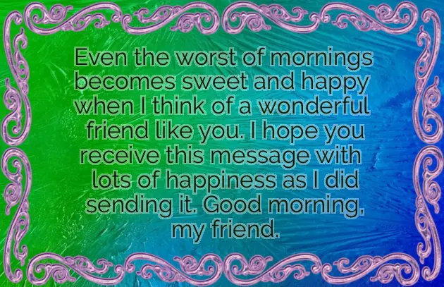 Good Morning Message To A Dear Friend Good Morning Message To A Dear Friend