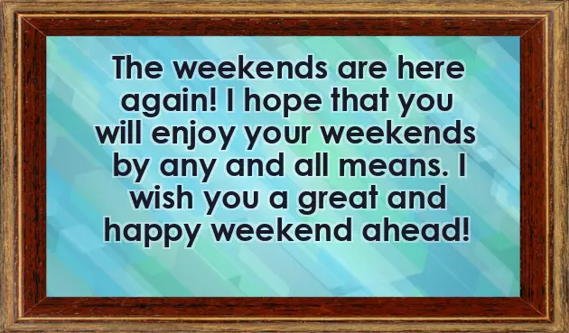 Wishing You A Wonderful Weekend Wishing You A Wonderful Weekend